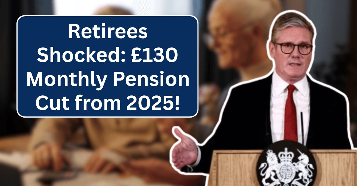 Retirees Shocked: £130 Monthly Pension Cut from 2025!